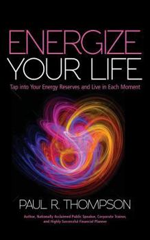 Paperback Energize Your Life: Tap Into Your Energy Reserves and Live in Each Moment Book