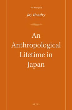 Hardcover An Anthropological Lifetime in Japan: The Writings of Joy Hendry Book