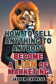 Paperback How to Sell Anything to Anybody: Become a Lion of Marketing Book