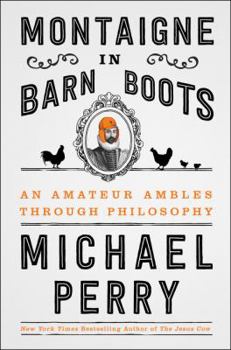 Hardcover Montaigne in Barn Boots: An Amateur Ambles Through Philosophy Book