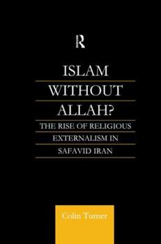 Paperback Islam Without Allah?: The Rise of Religious Externalism in Safavid Iran Book