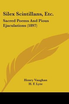 Paperback Silex Scintillans, Etc.: Sacred Poems And Pious Ejaculations (1897) Book