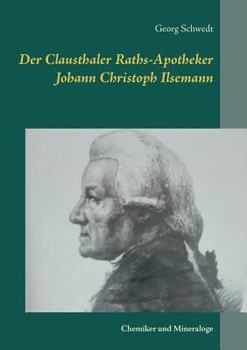 Paperback Der Clausthaler Raths-Apotheker Johann Christoph Ilsemann: Chemiker und Mineraloge [German] Book