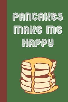 Pancakes Make Me Happy: Blank Lined Journal Notebook: Great Fun Gift For National Pancake Day / Shrove Tuesday & Pancake Lovers (Pancakes Journal)