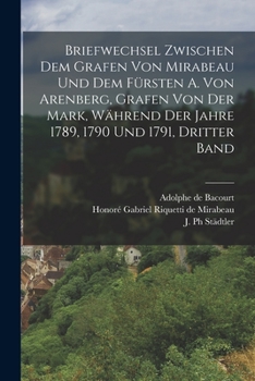 Briefwechsel zwischen dem Grafen von Mirabeau und dem Fürsten A. von Arenberg, Grafen von der Mark, während der Jahre 1789, 1790 und 1791, Dritter Ban