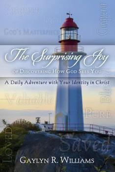 Paperback The Surprising Joy of Discovering How God Sees You: A Daily Adventure with Your Identity in Christ Book