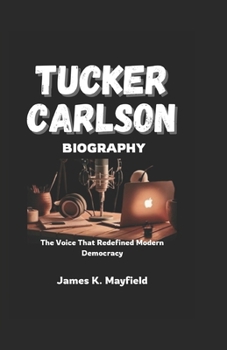 Tucker Carlson Biography: The Voice That Redefined Modern Democracy