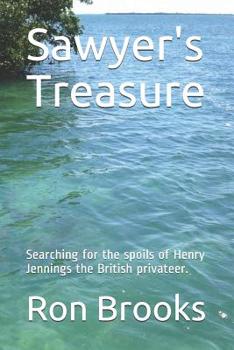 Paperback Sawyer's Treasure: Searching for the spoils of Henry Jennings the British privateer. Book