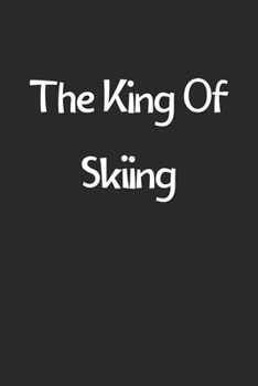 The King Of Skiing: Lined Journal, 120 Pages, 6 x 9, Funny Skiing Gift Idea, Black Matte Finish (The King Of Skiing Journal)