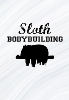 Paperback Sloth Bodybuilding: Workout Planner / Tracker - Record Exercises, Sets, Reps, Weight, Cardio For Each Day - Stay On Track And See Your Pro Book