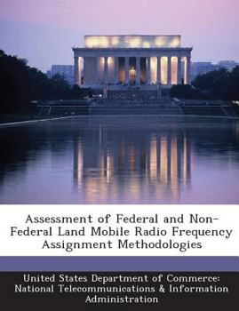 Paperback Assessment of Federal and Non-Federal Land Mobile Radio Frequency Assignment Methodologies Book