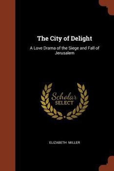 Paperback The City of Delight: A Love Drama of the Siege and Fall of Jerusalem Book