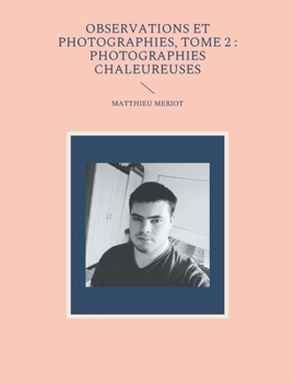 Observations et photographies, tome 2: photographies chaleureuses