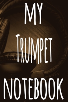 My Trumpet Notebook: The perfect gift for the musician in your life - 119 page lined journal!