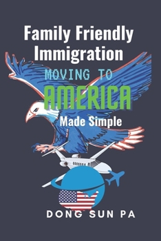 Paperback Family Friendly Immigration: Moving to America Made Simple Book