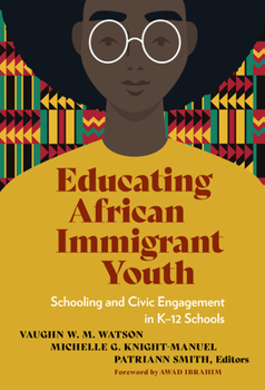 Hardcover Educating African Immigrant Youth: Schooling and Civic Engagement in K-12 Schools Book
