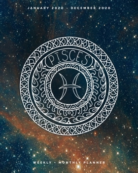 Pisces | January 2020 - December 2020 | Weekly + Monthly Planner: Pisces Zodiac Constellation Sign Calendar Agenda with Quotes | Horoscope Mandala Zendoodle + Galaxy Star Dust Sky