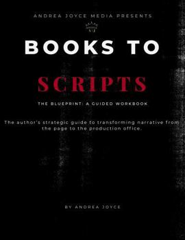 Paperback Books to Scripts: The Blueprint: A Guided Workbook Book