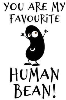 Paperback You are My Favourite Human Bean!: Funny Notebook Valentines Card for Girlfriend - My Favourite Human Bean - for Boyfriend - Husband - Wife - Couple - Book