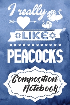 Paperback Composition Notebook: 110 Blank Lined Papers - 6x9 Personalized Customized Peacock Composition Notebook Journal Gift For Peacock Lovers Book