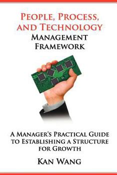 Paperback People, Process, and Technology Management Framework: A Manager's Practical Guide to Establishing a Structure for Growth Book
