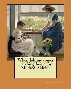 Paperback When Johnny comes marching home. By: Mildred Aldrich Book