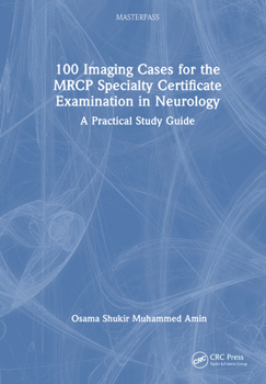 Hardcover 100 Imaging Cases for the MRCP Specialty Certificate Examination in Neurology: A Practical Study Guide Book