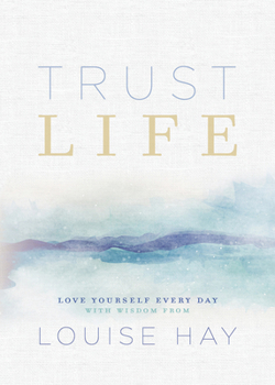 Paperback Trust Life: Love Yourself Every Day with Wisdom from Louise Hay Book