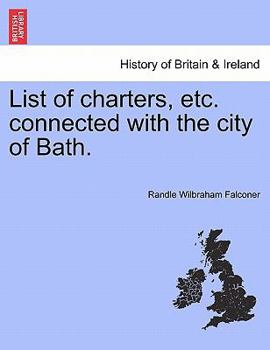 Paperback List of Charters, Etc. Connected with the City of Bath. Book