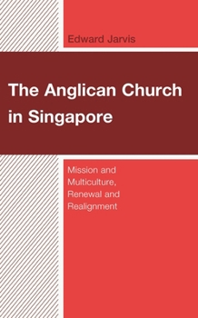 Hardcover Anglican Church in Singapore: Mission and Multiculture, Renewal and Realignment Book