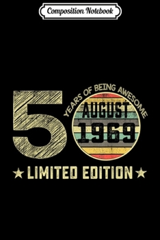 Composition Notebook: 50th Birthday Gifts 50 Years Old August 1969 Limited Edition  Journal/Notebook Blank Lined Ruled 6x9 100 Pages