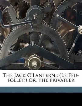 Paperback The Jack O'Lantern: (le Feu-Follet;) Or, the Privateer Volume 1 Book