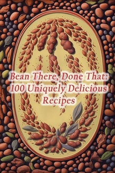 Paperback Bean There, Done That: 100 Uniquely Delicious Recipes Book