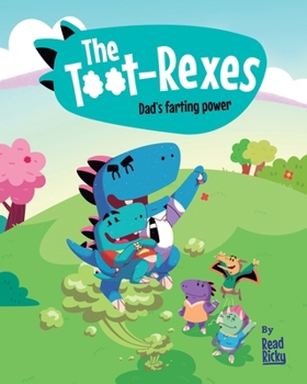The Toot-Rexes: Dad's Farting Power (A Funny Rhyming Children’s Dinosaur Story, A Picture Book About the Father-Child Bond)