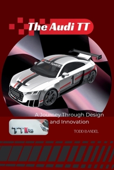 The Audi TT: A Journey Through Design and Innovation