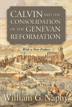 Paperback Calvin and the Consolidation of the Genevan Reformation Book