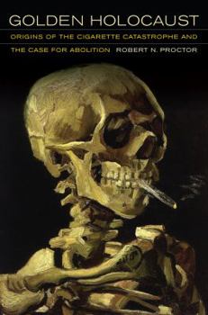 Hardcover Golden Holocaust: Origins of the Cigarette Catastrophe and the Case for Abolition Book