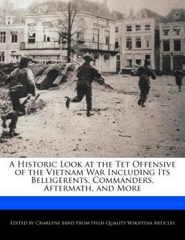 Paperback A Historic Look at the TET Offensive of the Vietnam War Including Its Belligerents, Commanders, Aftermath, and More Book