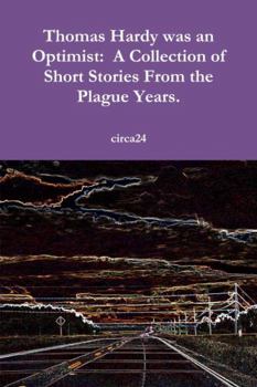 Paperback Thomas Hardy was an Optimist: A Collection of Short Stories From the Plague Years. Book