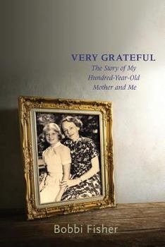 Paperback Very Grateful: The Story of My Hundred-Year-Old Mother and Me Book