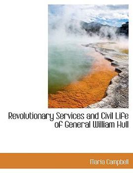 Paperback Revolutionary Services and Civil Life of General William Hull [Large Print] Book