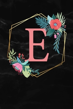 E: Monogramm Buchstabe E 120 Seiten DIN A5 Notizbuch Marmor Gold Schwarz personalisiert Name farbige Blumen Initial Tagebuch f�r Frauen und M�dchen
