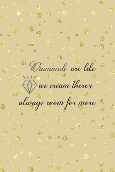 Paperback Diamonds Are Like Ice Cream There's Always Room For More: Notebook Journal Composition Blank Lined Diary Notepad 120 Pages Paperback Golden Points Rai Book