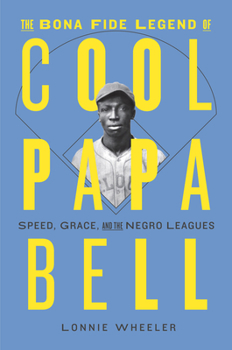 Hardcover The Bona Fide Legend of Cool Papa Bell: Speed, Grace, and the Negro Leagues Book