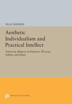 Paperback Aesthetic Individualism and Practical Intellect: American Allegory in Emerson, Thoreau, Adams, and James Book