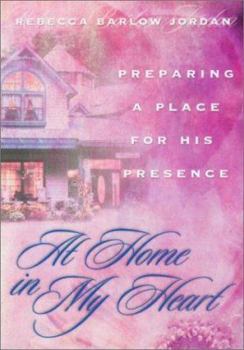 Paperback At Home in My Heart: Preparing a Place for His Presence Book