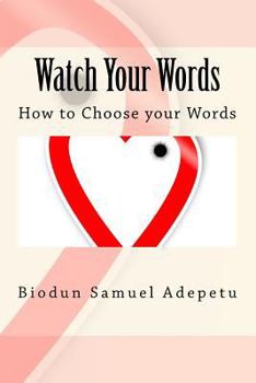 Paperback Watch Your Words: How to Choose your Words Book