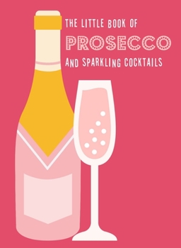 Hardcover The Little Book of Prosecco and Sparkling Cocktails Book