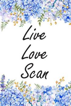 Paperback Live Love Scan: Cute Flowers Sonographer Journal Ultrasound Technicians Notebook Book