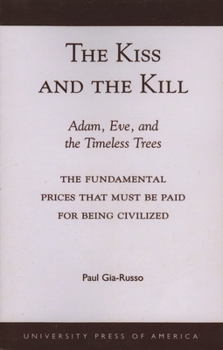 Paperback Kiss and the Kill: Adam, Eve, and the Timeless Trees: The Fundamental Prices that Must be Paid for Being Civilized Book